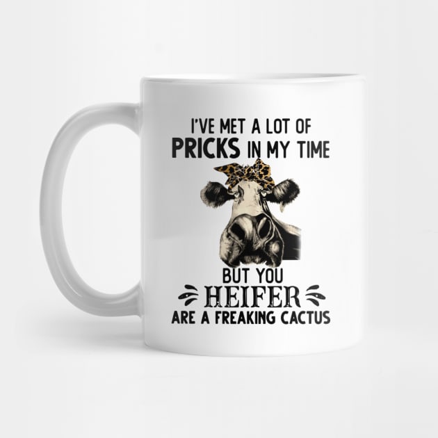 I Have Met A Lot Of Pricks In My Time But You Heifer Gift by HomerNewbergereq